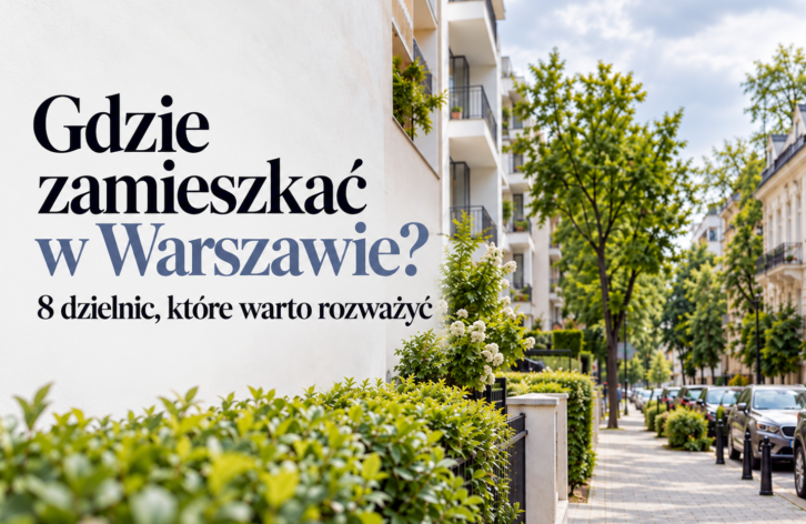 Gdzie zamieszkać w Warszawie? 8 dzielnic, które warto rozważyć